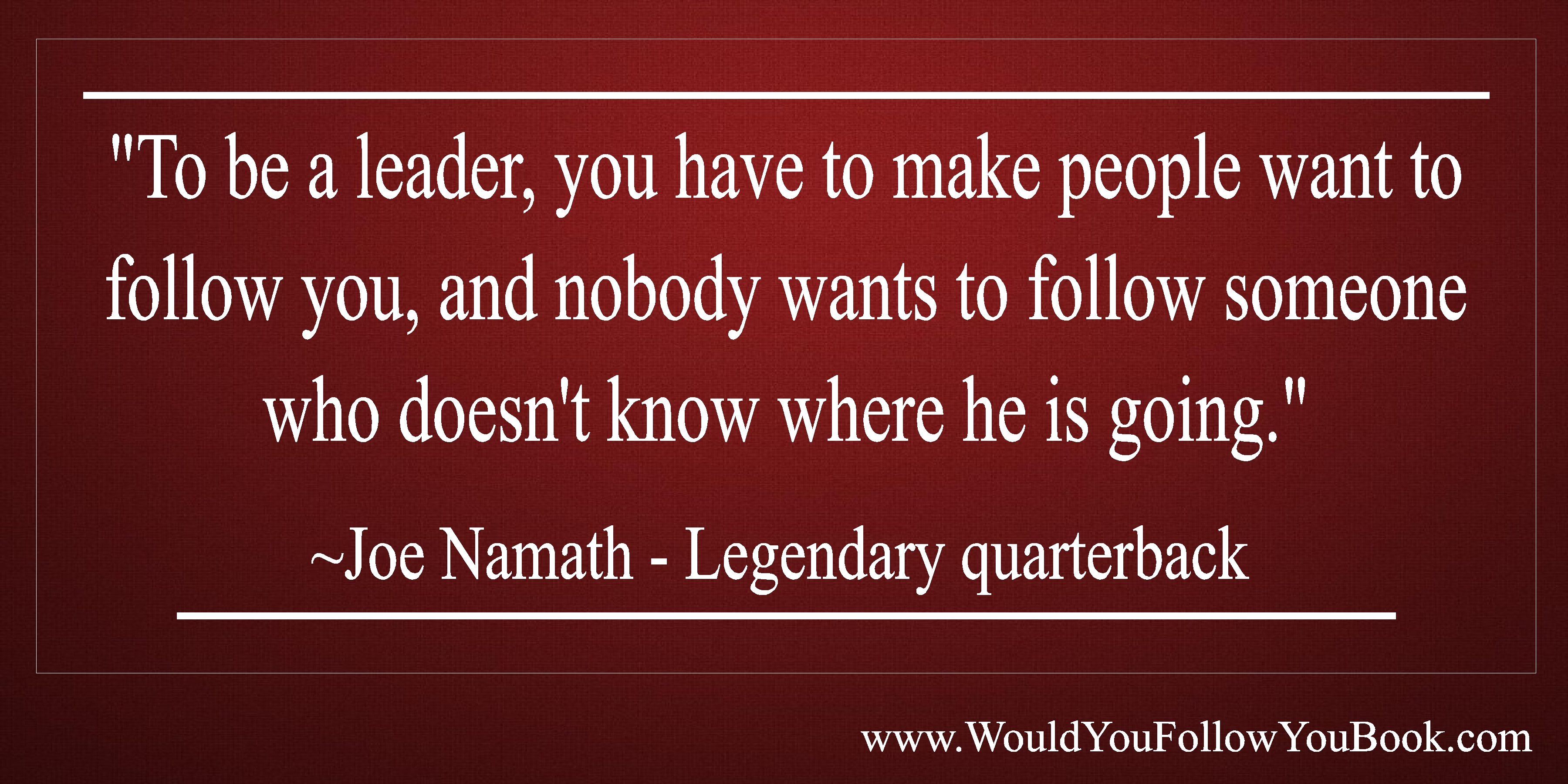 Leadership Thoughts and Quotes - Would You Follow You?